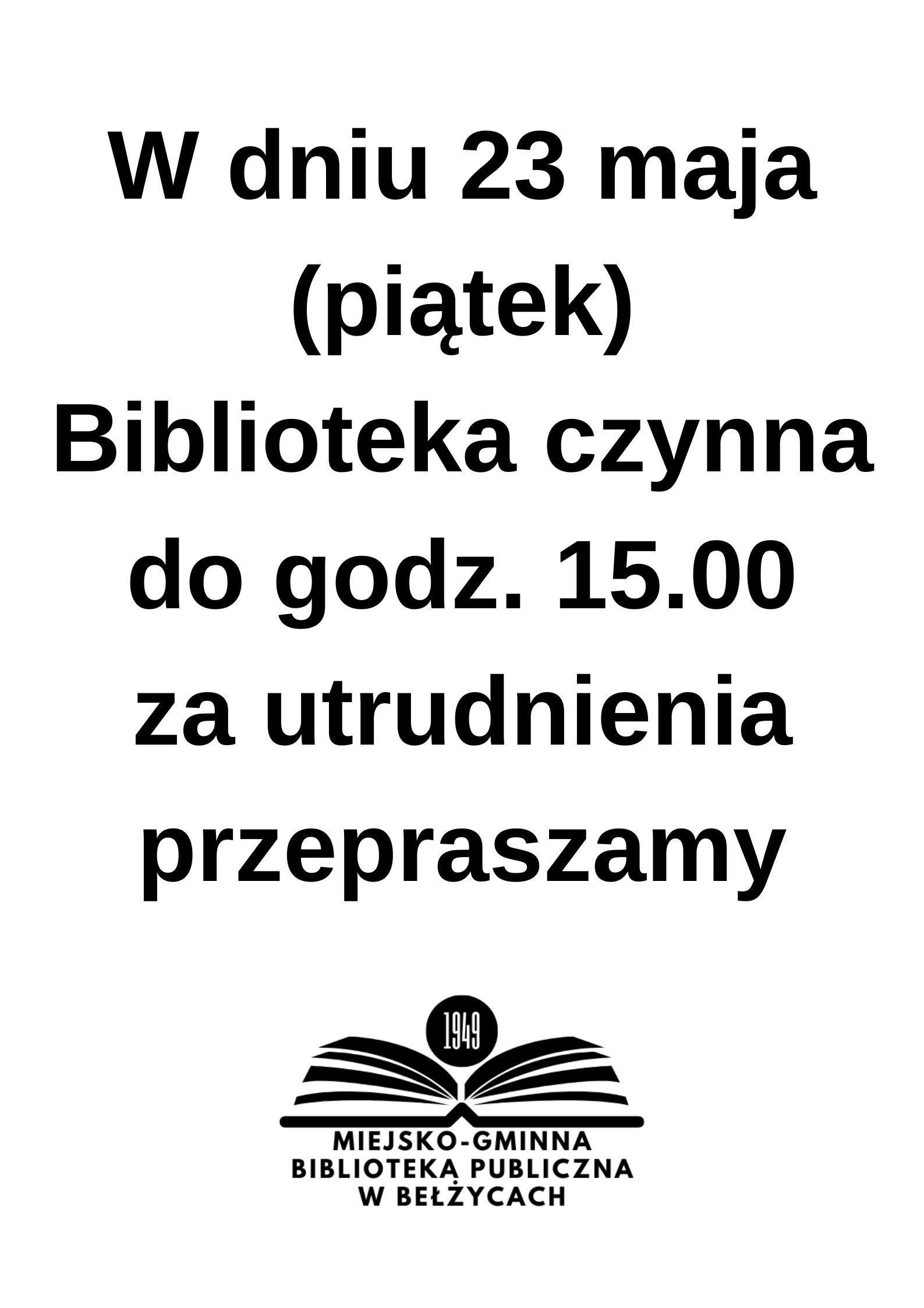 W dniu 23 maja piątek Biblioteka czynna do godz. 15.00 za utrudnienia przepraszamy